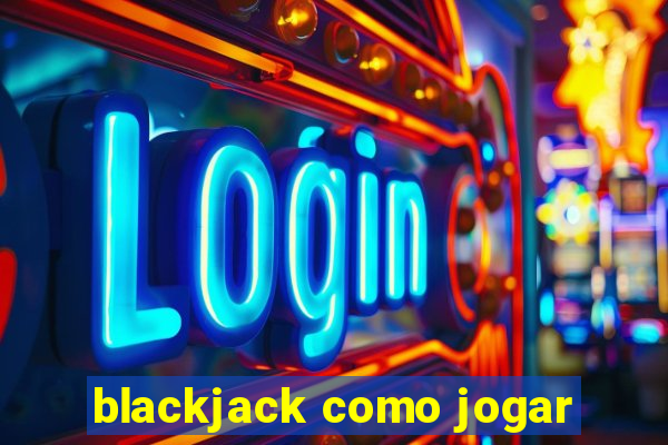 blackjack como jogar