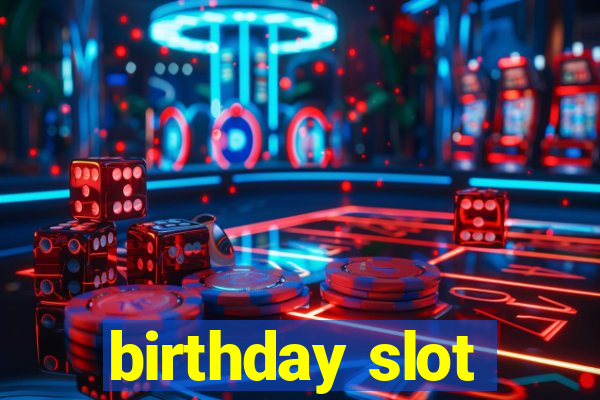 birthday slot