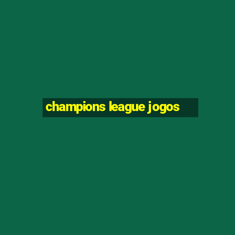 champions league jogos