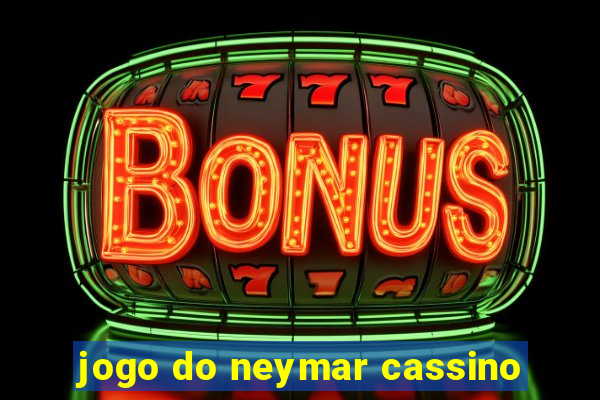 jogo do neymar cassino