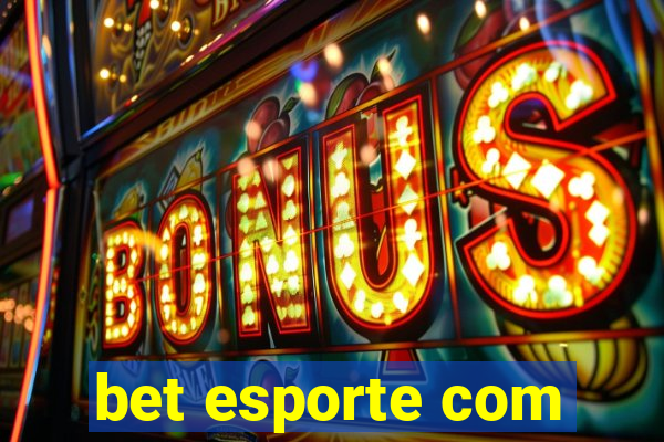 bet esporte com