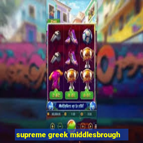 supreme greek middlesbrough