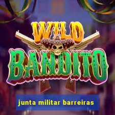 junta militar barreiras