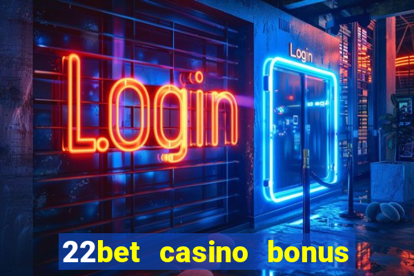 22bet casino bonus ohne einzahlung