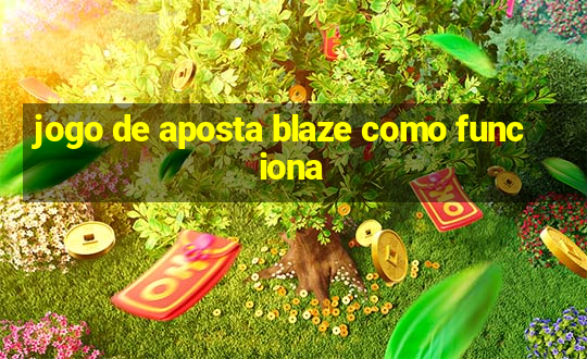 jogo de aposta blaze como funciona