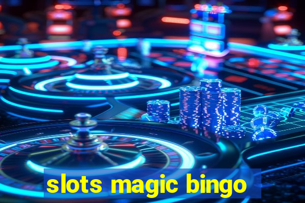 slots magic bingo