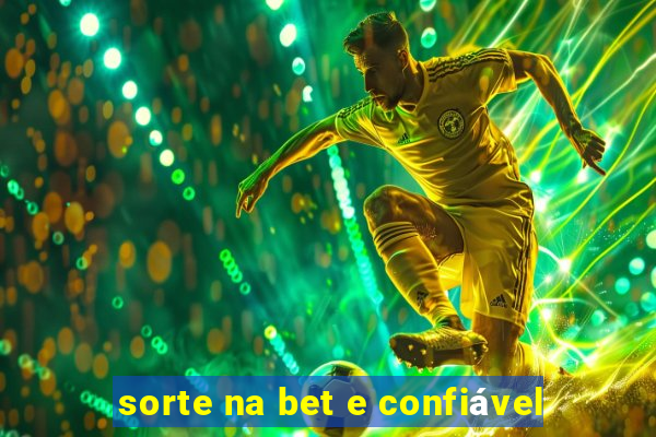 sorte na bet e confiável