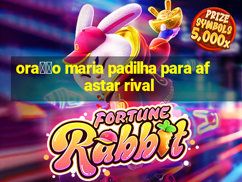 ora莽茫o maria padilha para afastar rival