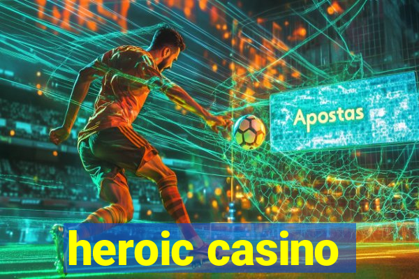 heroic casino