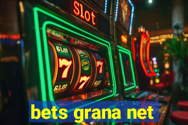 bets grana net