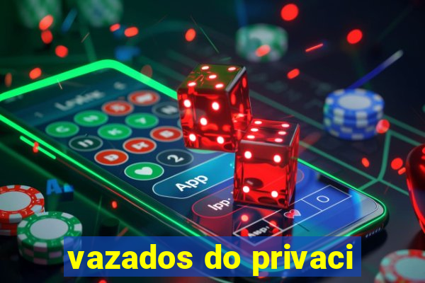 vazados do privaci