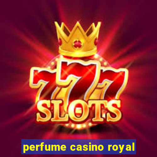 perfume casino royal