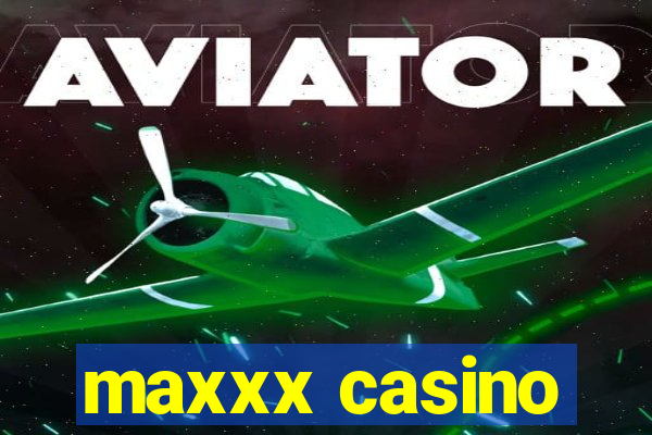 maxxx casino