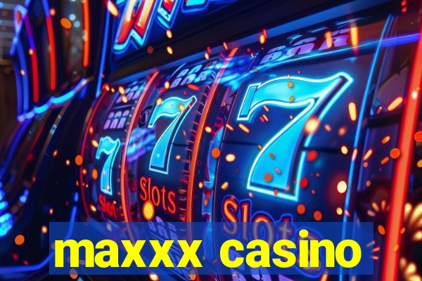 maxxx casino