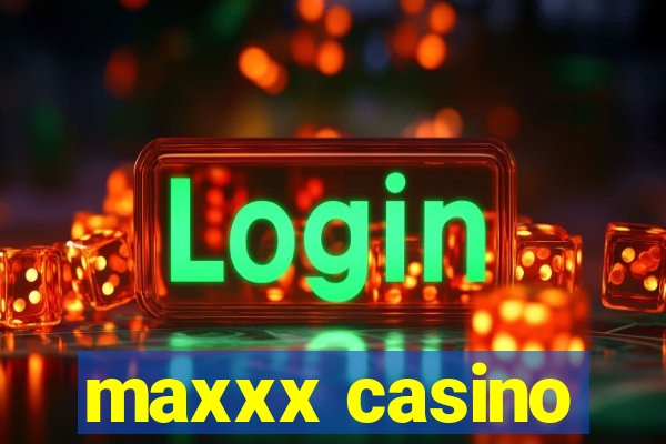 maxxx casino