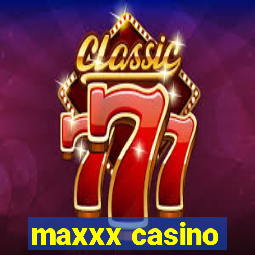 maxxx casino