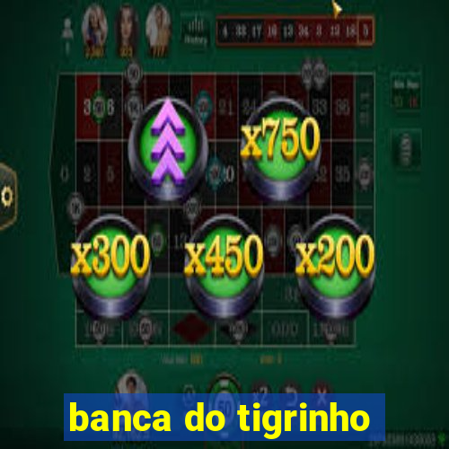 banca do tigrinho