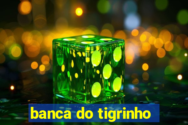 banca do tigrinho