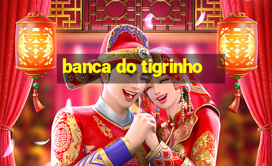 banca do tigrinho