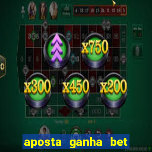 aposta ganha bet 茅 confiavel