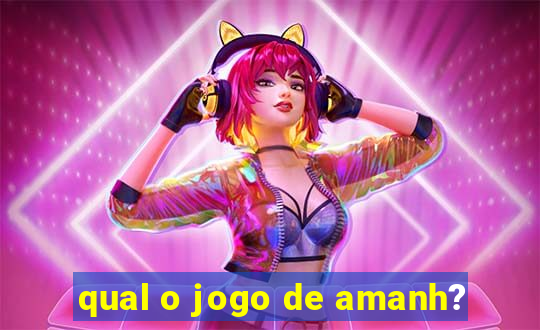 qual o jogo de amanh?