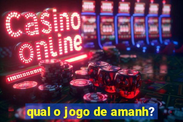 qual o jogo de amanh?