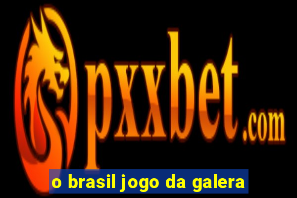 o brasil jogo da galera