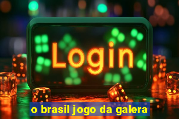 o brasil jogo da galera