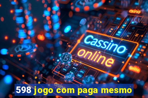 598 jogo com paga mesmo