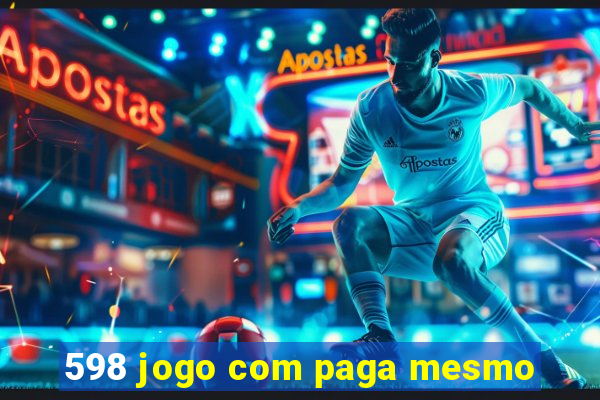 598 jogo com paga mesmo