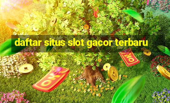 daftar situs slot gacor terbaru