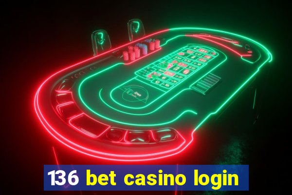 136 bet casino login