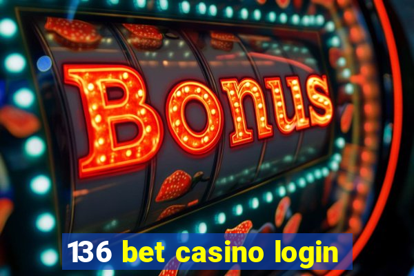 136 bet casino login