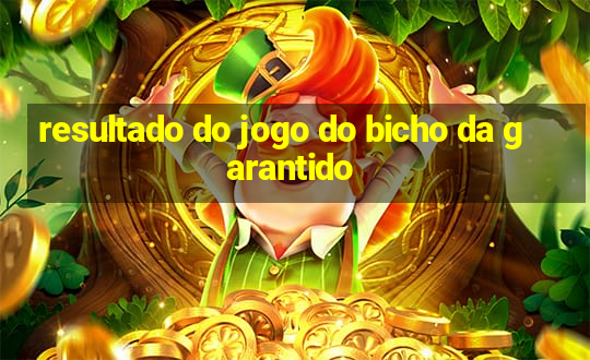 resultado do jogo do bicho da garantido