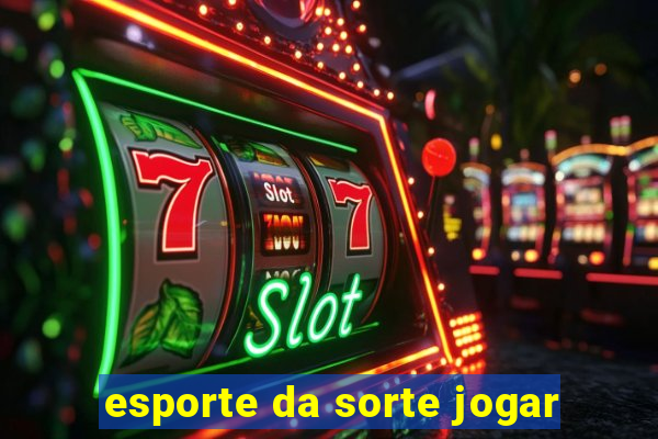 esporte da sorte jogar