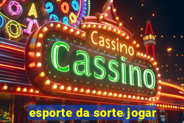 esporte da sorte jogar