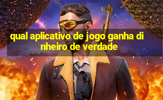 qual aplicativo de jogo ganha dinheiro de verdade