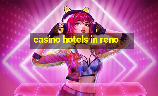 casino hotels in reno