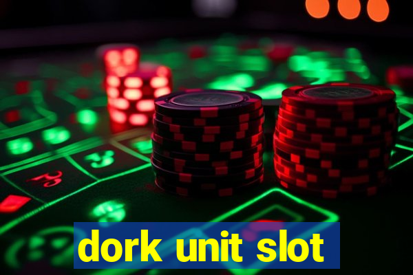 dork unit slot