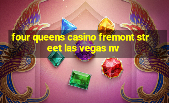 four queens casino fremont street las vegas nv