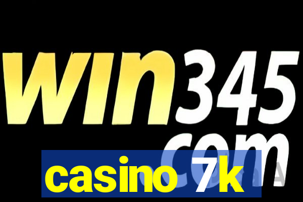 casino 7k