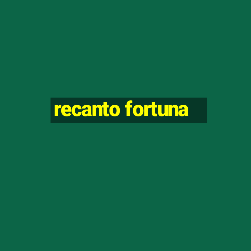 recanto fortuna