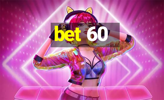 bet 60