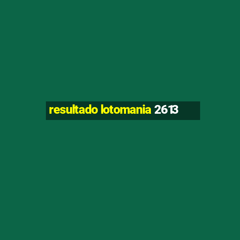 resultado lotomania 2613