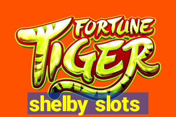 shelby slots