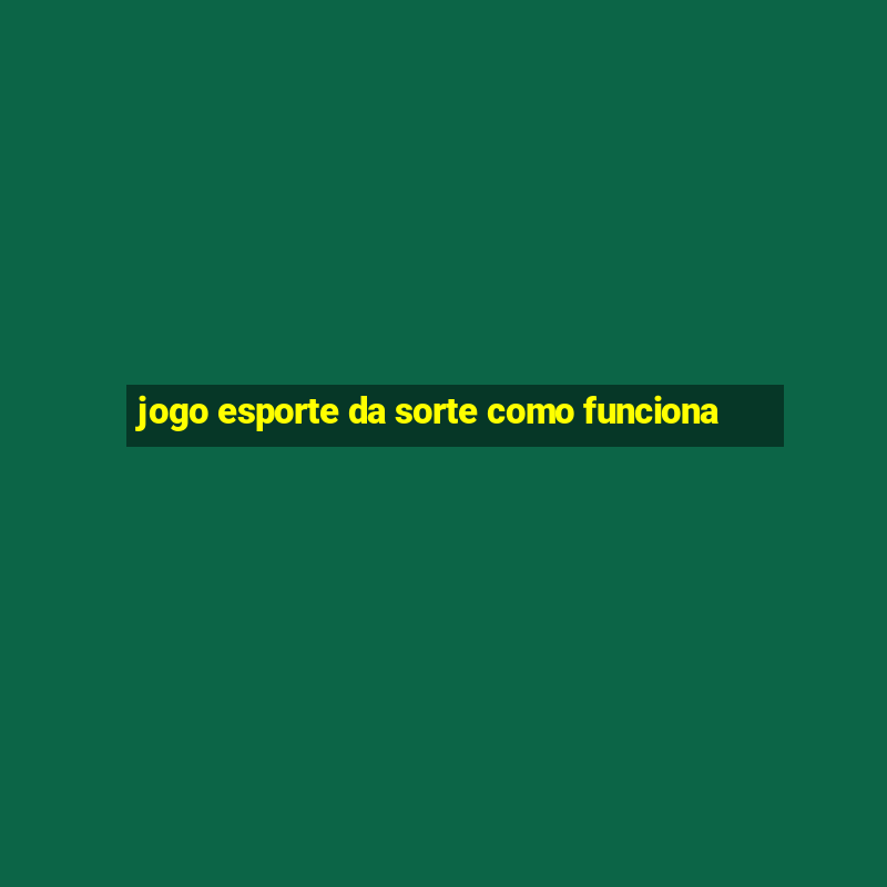 jogo esporte da sorte como funciona