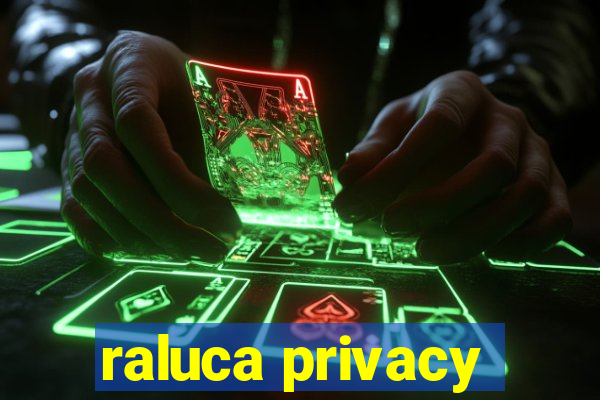 raluca privacy