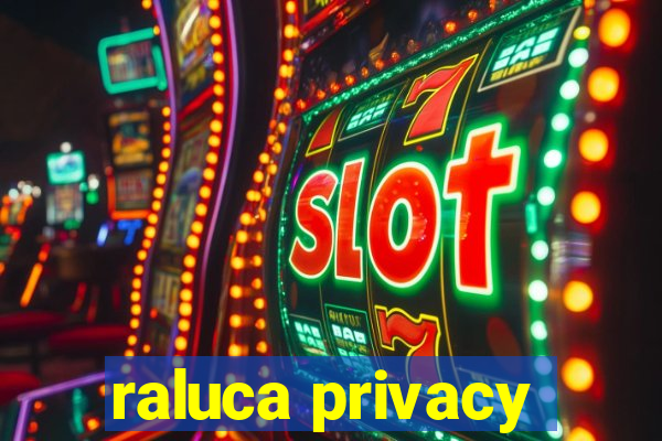 raluca privacy