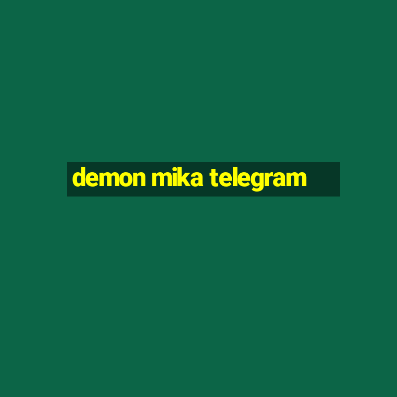 demon mika telegram