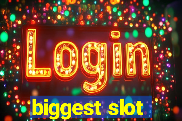 biggest slot